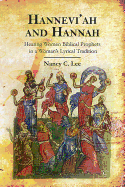 Hannevi'ah and Hannah: Hearing Women Biblical Prophets in a Woman's Lyrical Tradition
