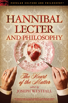 Hannibal Lecter and Philosophy: The Heart of the Matter - Westfall, Joseph (Editor)