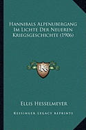 Hannibals Alpenubergang Im Lichte Der Neueren Kriegsgeschichte (1906)