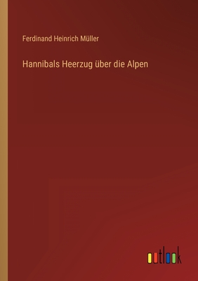 Hannibals Heerzug ?ber die Alpen - M?ller, Ferdinand Heinrich