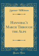 Hannibal's March Through the Alps (Classic Reprint)