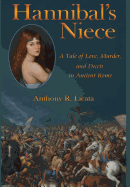 Hannibal's Niece: A Tale of Love, Murder, and Deceit in Ancient Rome