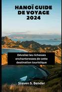 Hano Guide de voyage 2024: Dvoilez les richesses enchanteresses de cette destination touristique