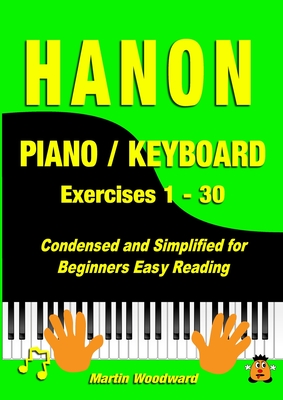 Hanon Piano / Keyboard Exercises 1 - 30: Condensed and Simplified for Beginners Easy Reading - Woodward, Martin
