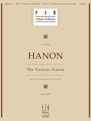 Hanon -- The Virtuoso Pianist, Part I - Preparatory Exercises - Hanon, Charles-Louis (Composer), and Heath, Robert (Composer)