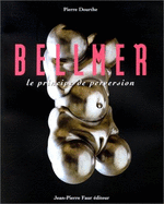 Hans Bellmer: Le Principe de Perversion - Bellmer, Hans, and Dourthe, Pierre (Editor)