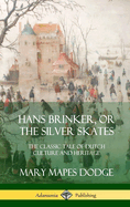 Hans Brinker, or the Silver Skates: The Classic Tale of Dutch Culture and Heritage