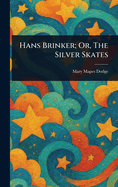 Hans Brinker; Or, The Silver Skates
