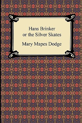 Hans Brinker or the Silver Skates - Dodge, Mary Mapes