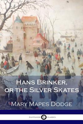 Hans Brinker, or the Silver Skates - Dodge, Mary Mapes