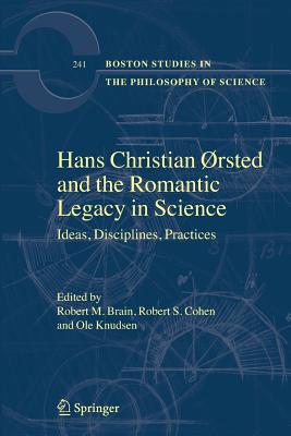 Hans Christian Rsted and the Romantic Legacy in Science: Ideas, Disciplines, Practices - Brain, Robert M (Editor), and Cohen, Robert S (Editor), and Knudsen, Ole (Editor)