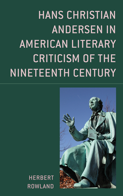 Hans Christian Andersen in American Literary Criticism of the Nineteenth Century - Rowland, Herbert