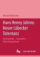 Hans Henny Jahnns Neuer L?becker Totentanz: Hintergr?nde - Teilaspekte - Bedeutungsebenen. M&p Schriftenreihe