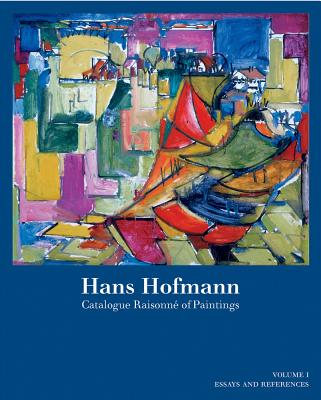 Hans Hofmann: Catalogue Raisonne of Paintings - Villiger, Suzi (Editor), and Gershon, Stacey (Editor), and Kreinik, Juliana (Editor)