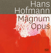 Hans Hofmann: Magnum Opus