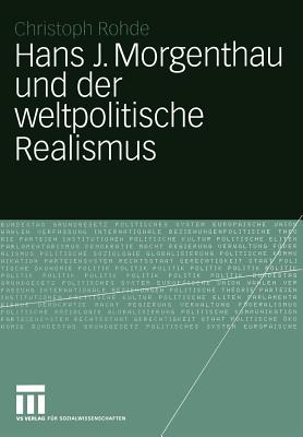 Hans J. Morgenthau Und Der Weltpolitische Realismus - Rohde, Christoph
