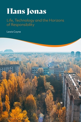 Hans Jonas: Life, Technology and the Horizons of Responsibility - Coyne, Lewis