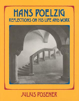 Hans Poelzig: Reflections on His Life and Work - Posener, Julius, and Teireiss, Kristin (Editor), and Feireiss, Kristin (Editor)