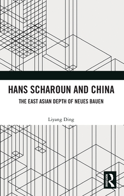 Hans Scharoun and China: The East Asian Depth of Neues Bauen - Ding, Liyang