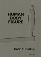 Hans Thomann: Human - Body - Figure