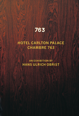 Hans Ulrich Obrist. Chambre 763 - Obrist, Hans-Ulrich (Editor), and Holten, Johan (Editor), and Leguillon, Pierre (Editor)