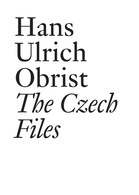 Hans Ulrich Obrist: The Czech Files - Grygar, Milan, and Kafka, Ivan, and Kolibal, Stanislav