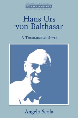 Hans Urs Von Balthasar: A Theological Style - Scola, Angelo