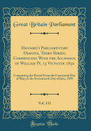 Hansard's Parliamentary Debates, Third Series; Commencing with the Accession of William IV, 13 Victoti 1850, Vol. 111: Comprising the Period from the Fourteenth Day of May, to the Seventeenth Day of June, 1850 (Classic Reprint)