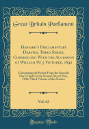 Hansard's Parliamentary Debates, Third Series, Commencing with the Accession of William IV; 5 Victori, 1842, Vol. 62: Comprising the Period from the Seventh Day of April to the Second Day of May, 1842; Third Volume of the Session (Classic Reprint)