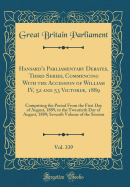 Hansard's Parliamentary Debates, Third Series, Commencing with the Accession of William IV, 52 and 53 Victori, 1889, Vol. 339: Comprising the Period from the First Day of August, 1889, to the Twentieth Day of August, 1889; Seventh Volume of the Session