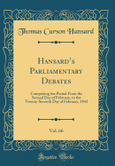 Hansards Parliamentary Debates, Vol. 66: Comprising the Period From the Second Day of February, to the Twenty-Seventh Day of February, 1843 (Classic Reprint)