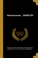 Hanserecesse ... BAND XVI