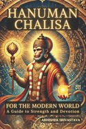 Hanuman Chalisa for the Modern World: A Guide to Strength and Devotion