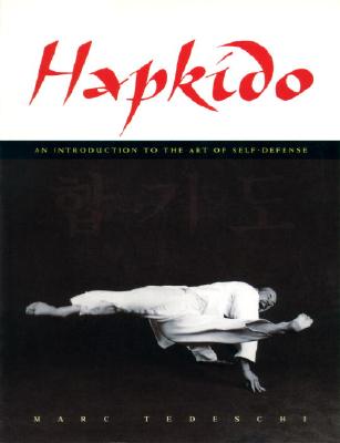 Hapkido: An Introduction to the Art of Self-Defense: An Introduction to the Art of Self-Defense - Tedeschi, Marc