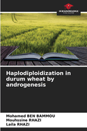 Haplodiploidization in durum wheat by androgenesis