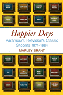 Happier Days: Paramount Television's Classic Sitcoms 1974-1984 - Brant, Marley