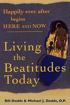 Happily Ever After Begins Here and Now: Living the Beatitudes Today - Dodds, Bill, and Dodds, Michael J