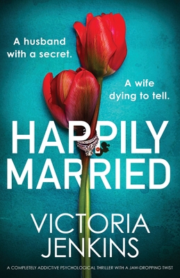 Happily Married: A completely addictive psychological thriller with a jaw-dropping twist - Jenkins, Victoria