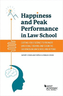Happiness and Peak Performance in Law School: Cutting-Edge Science to Promote Emotional Thriving and Cognitive Greatness in Law School and Beyond