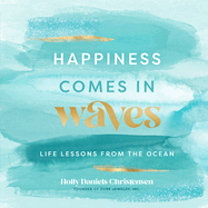 Happiness Comes in Waves: Life Lessons from the Oceanvolume 7
