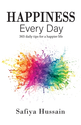 Happiness Every Day - 365 daily happy tips (Islamic book) - Hussain, Safiya