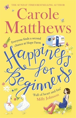 Happiness for Beginners: Fun-filled, feel-good fiction from the Sunday Times bestseller - Matthews, Carole