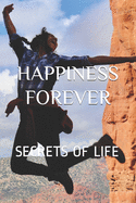 Happiness Forever: Secrets of Life