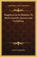 Happiness in Its Relation to Man's Growth, Success and Usefulness