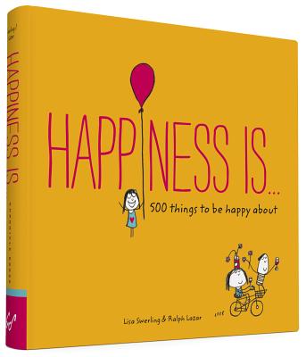 Happiness Is . . .: 500 Things to Be Happy about - Swerling, Lisa, and Lazar, Ralph