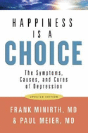 Happiness Is a Choice: The Symptoms, Causes, and Cures of Depression - Minirth, Frank B, Dr., PH.D., and Meier, Paul, Dr., MD