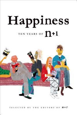 Happiness: Ten Years of n+1 - Editors of N+1