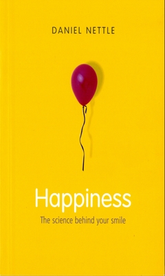 Happiness: The Science Behind Your Smile - Nettle, Daniel, Ph.D.
