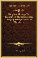 Happiness Through the Redemption of Mankind from Drudgery Through Tools and Machinery