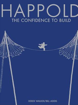 Happold: The Confidence to Build - Addis, Bill, and Walker, Derek